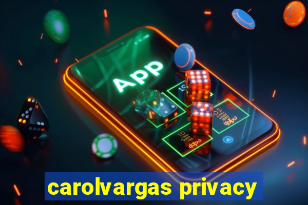 carolvargas privacy